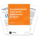 Free Whitepaper - How Operator Branded Search can help Mobile Operators OTT the OTT